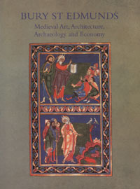 BAA Transactions Volume xx,  'Bury St Edmunds Medieval Art, Architecture, Archaeology and Economy' editor A Gransden.